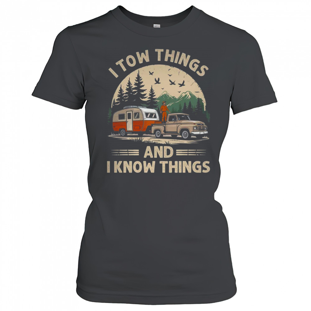 I Tow Things And I Know Things Fathers Day Hiking Funny shirt Women's T-shirt