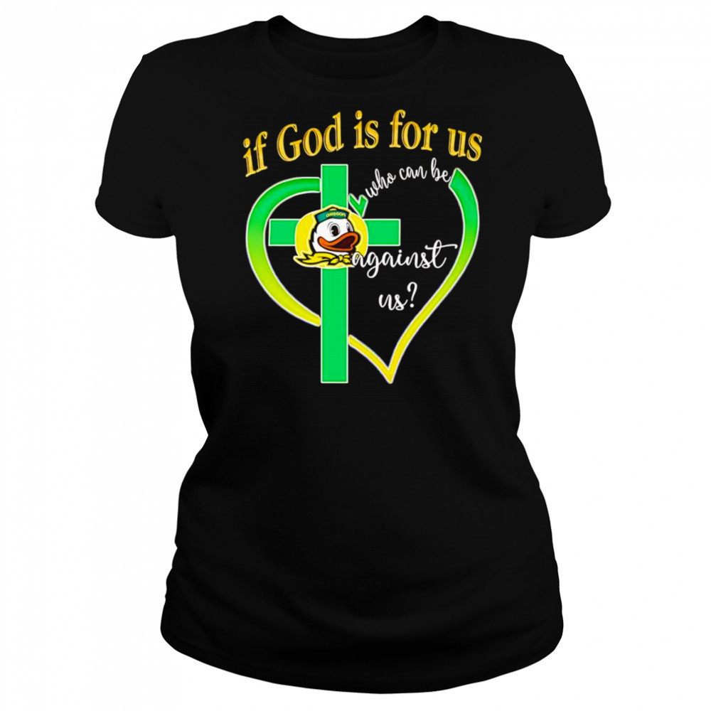 If God is for us who can be against us Oregon Ducks shirt Women's T-shirt