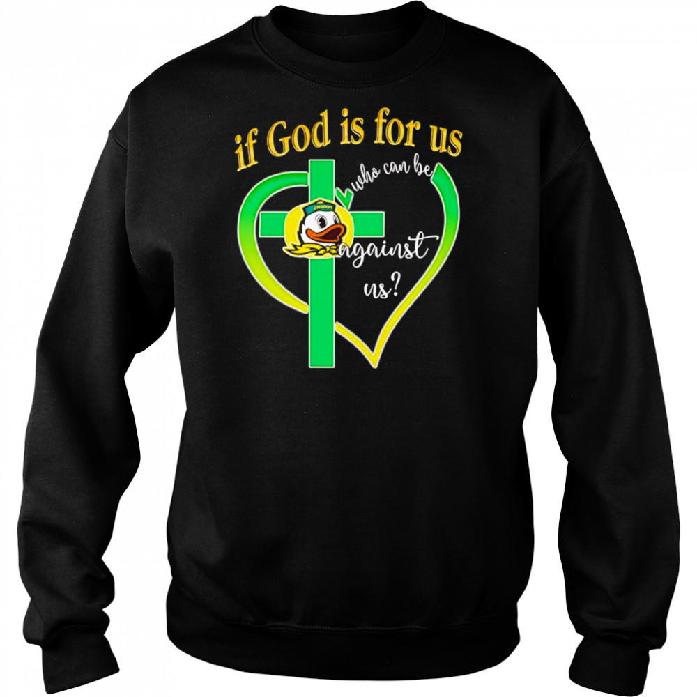 If God is for us who can be against us Oregon Ducks shirt Hoodie