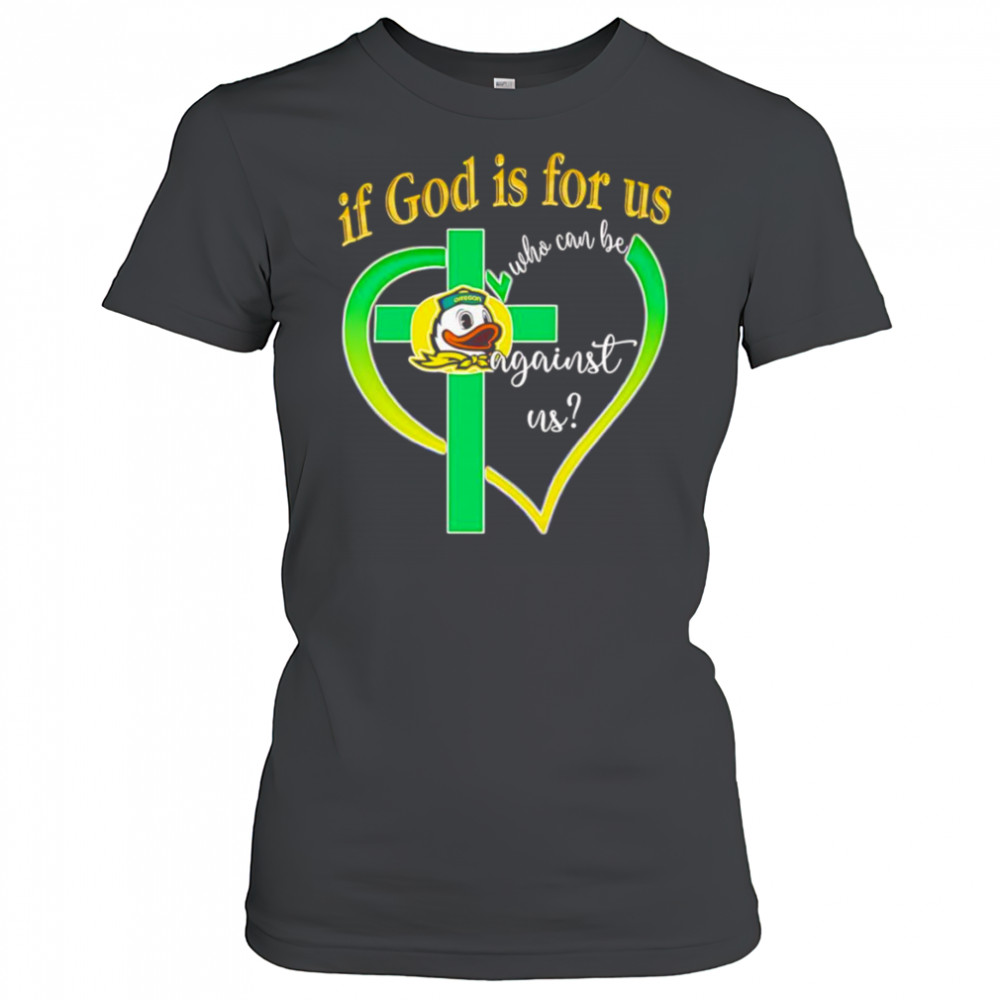 If God is for us who can be against us Oregon Ducks shirt Women's T-shirt