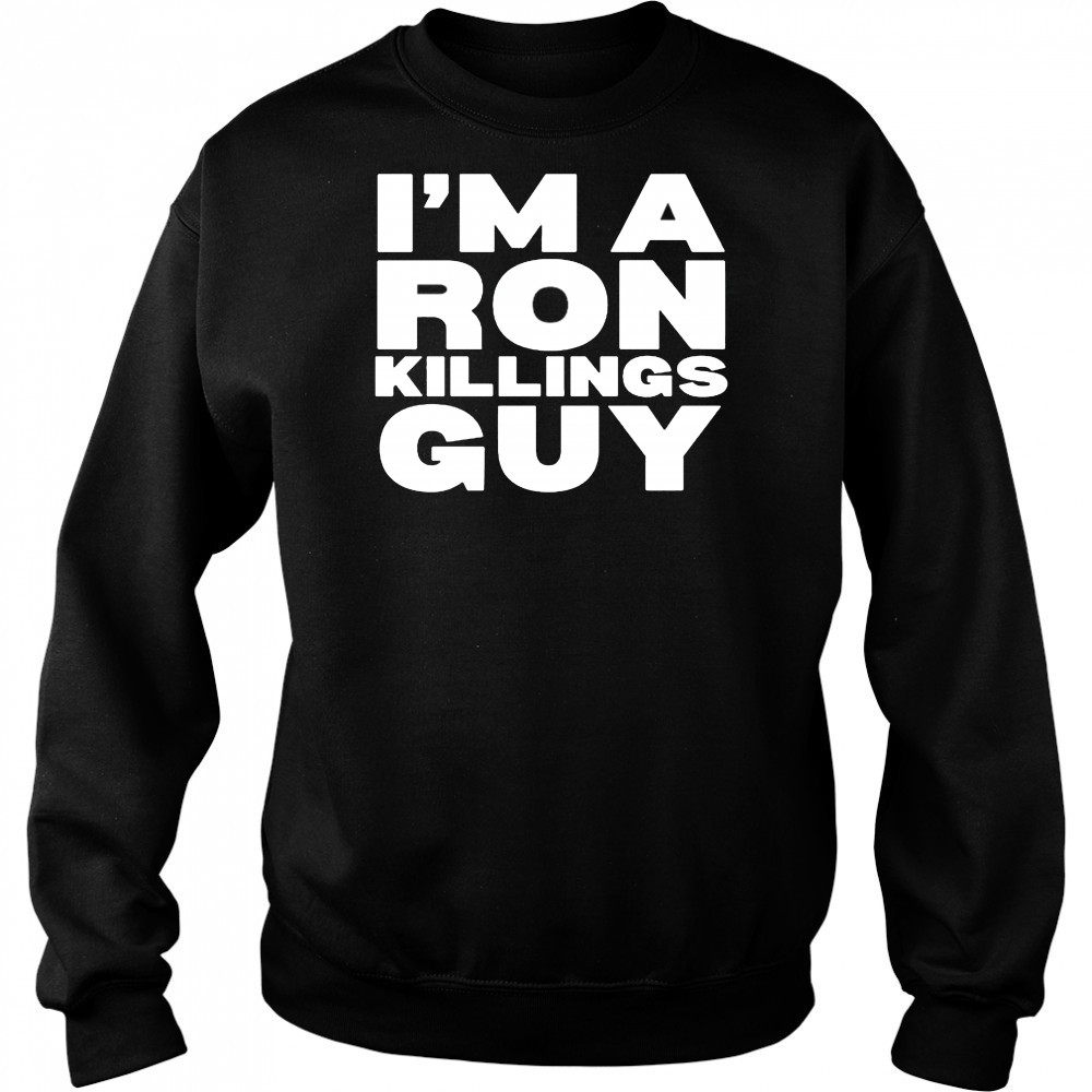 I’m A Ron Killings Guy T-shirt Hoodie