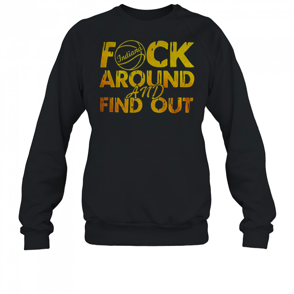 Indiana Pacers NBA Basketball fuck Around and Find Out shirt Sweatshirt