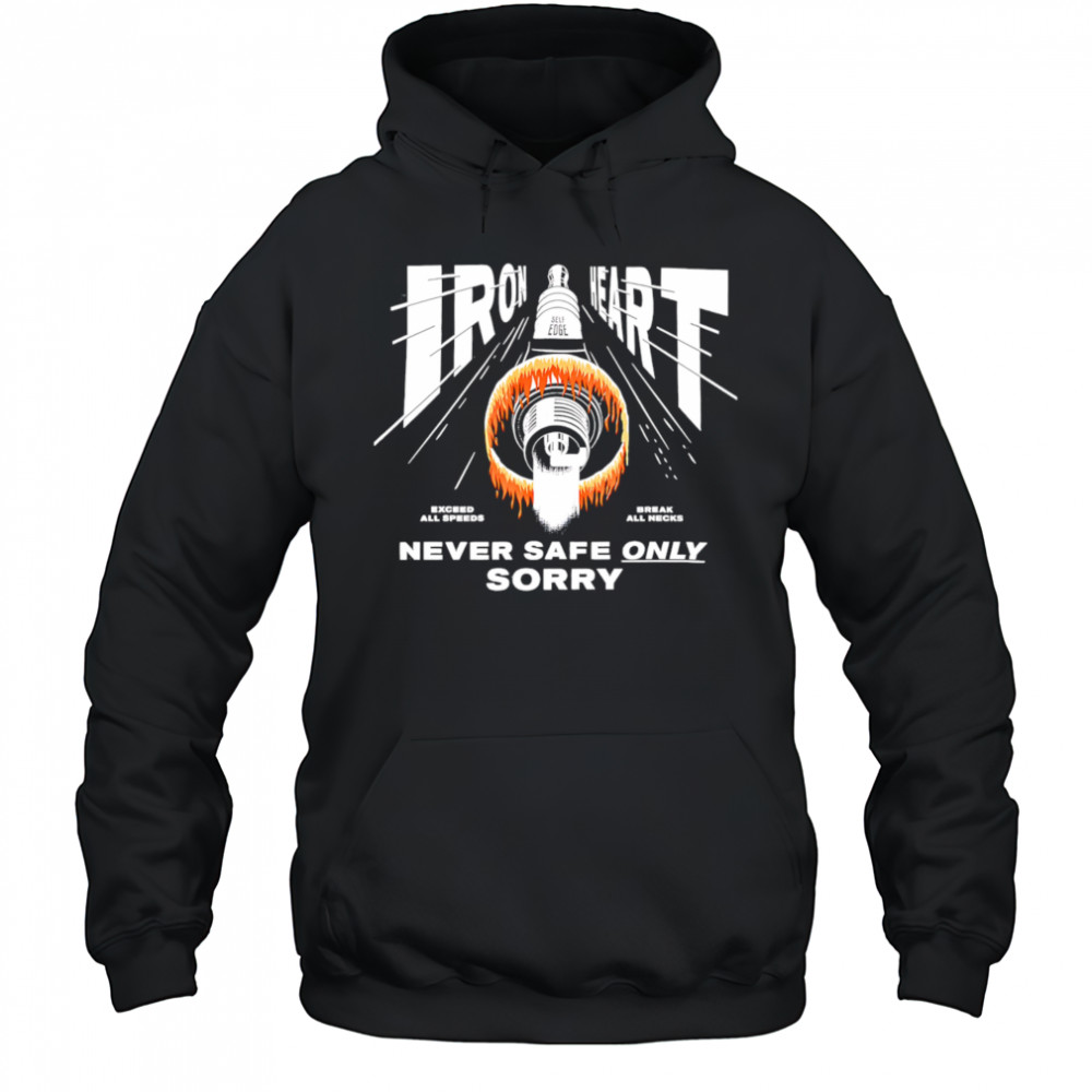 Iron Heart never safe only sorry shirt Hoodie