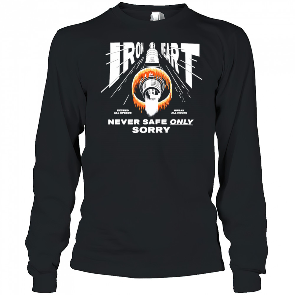 Iron Heart never safe only sorry shirt Long Sleeved