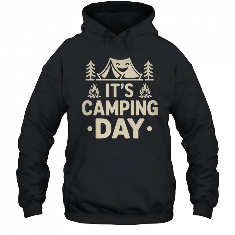 It's Camping Day Campsite Camper Camping Men Women shirt Hoodie