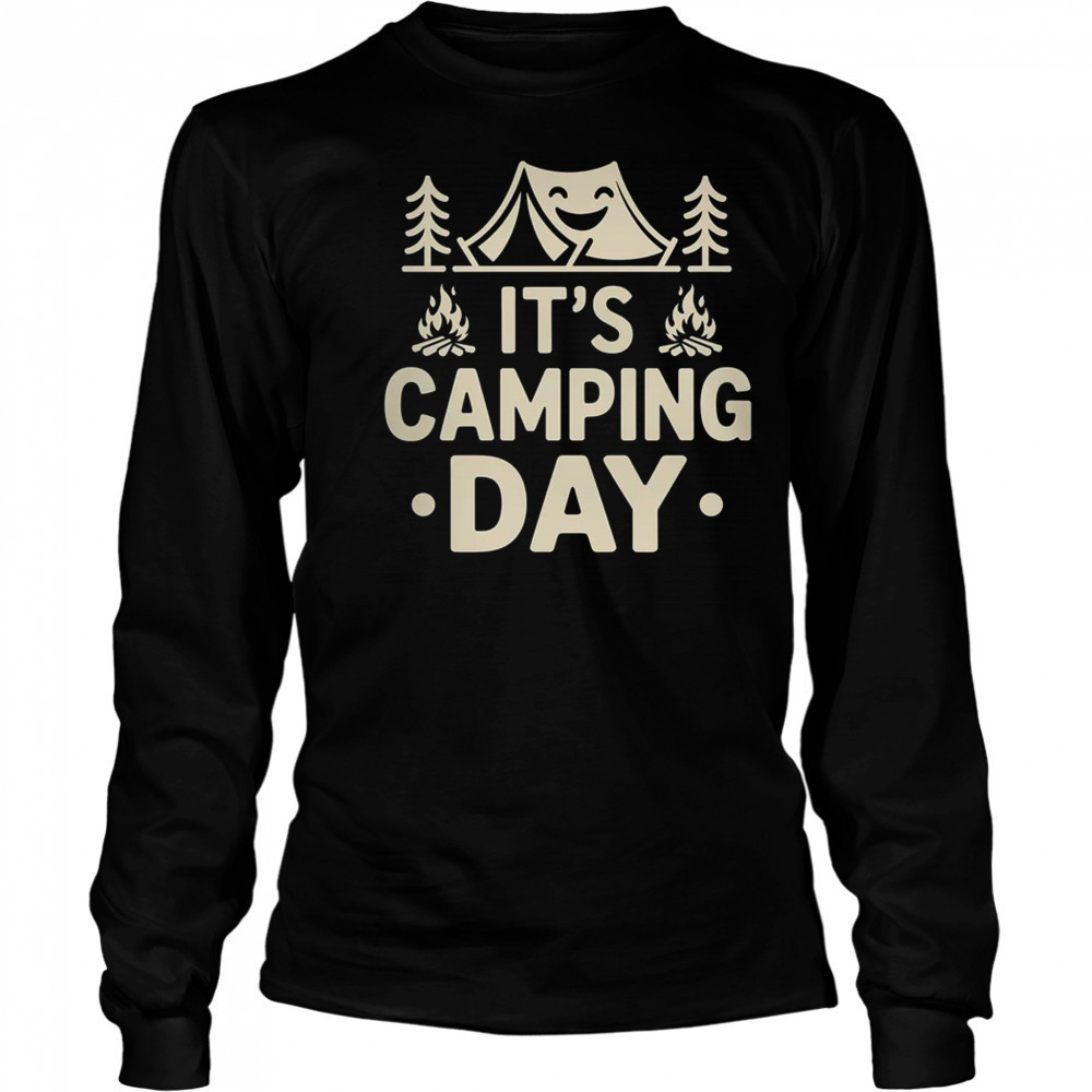 It's Camping Day Campsite Camper Camping Men Women shirt Long Sleeved