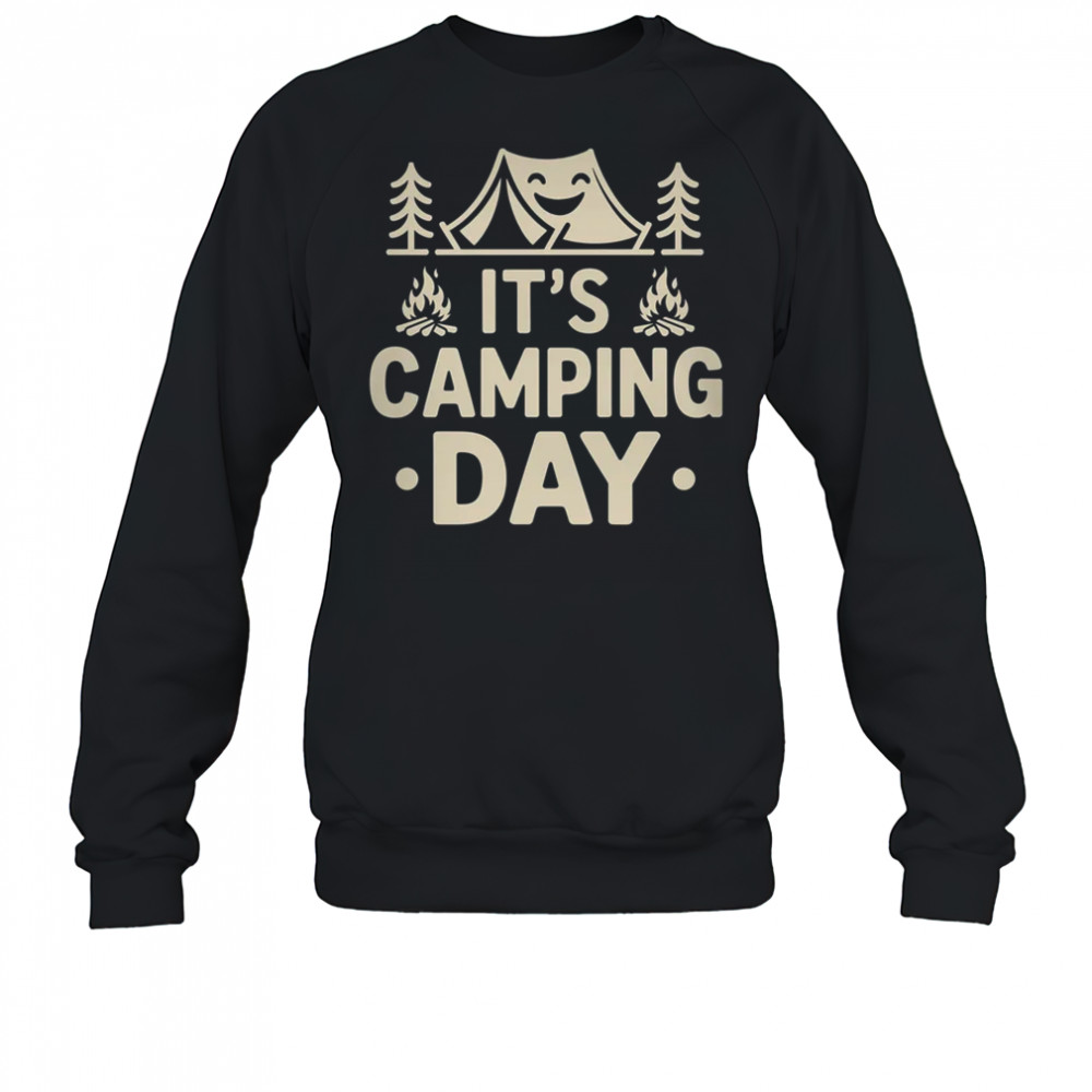 It's Camping Day Campsite Camper Camping Men Women shirt Sweatshirt