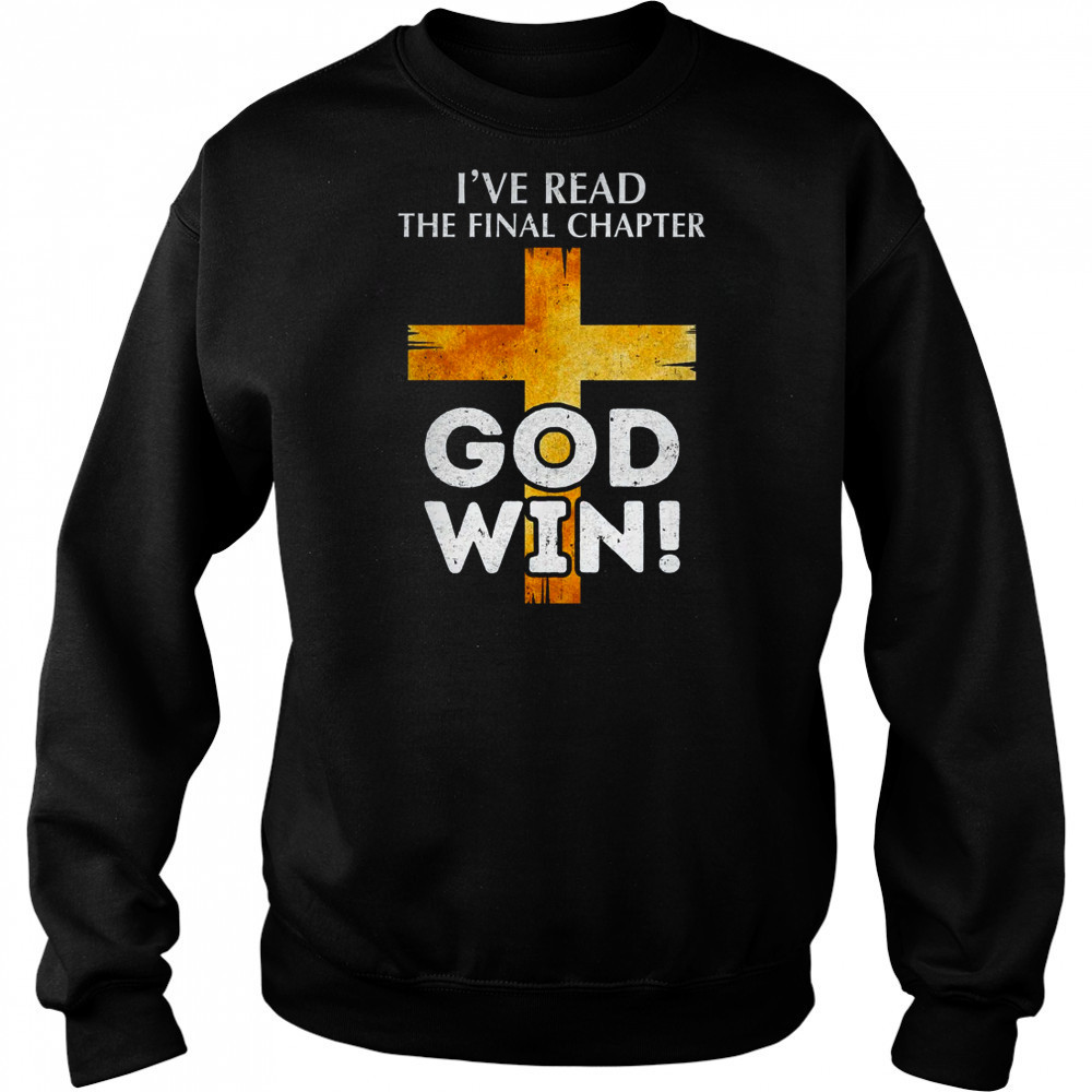 I've Read The Final Chapter God Wins Christian Faith Cross shirt Hoodie
