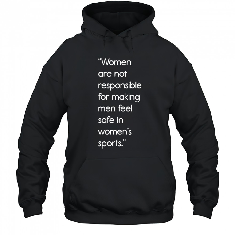 Jennifer Sey Women Are Not Responsible For Making Men Feel Safe In Women’s Sports Shirt Hoodie
