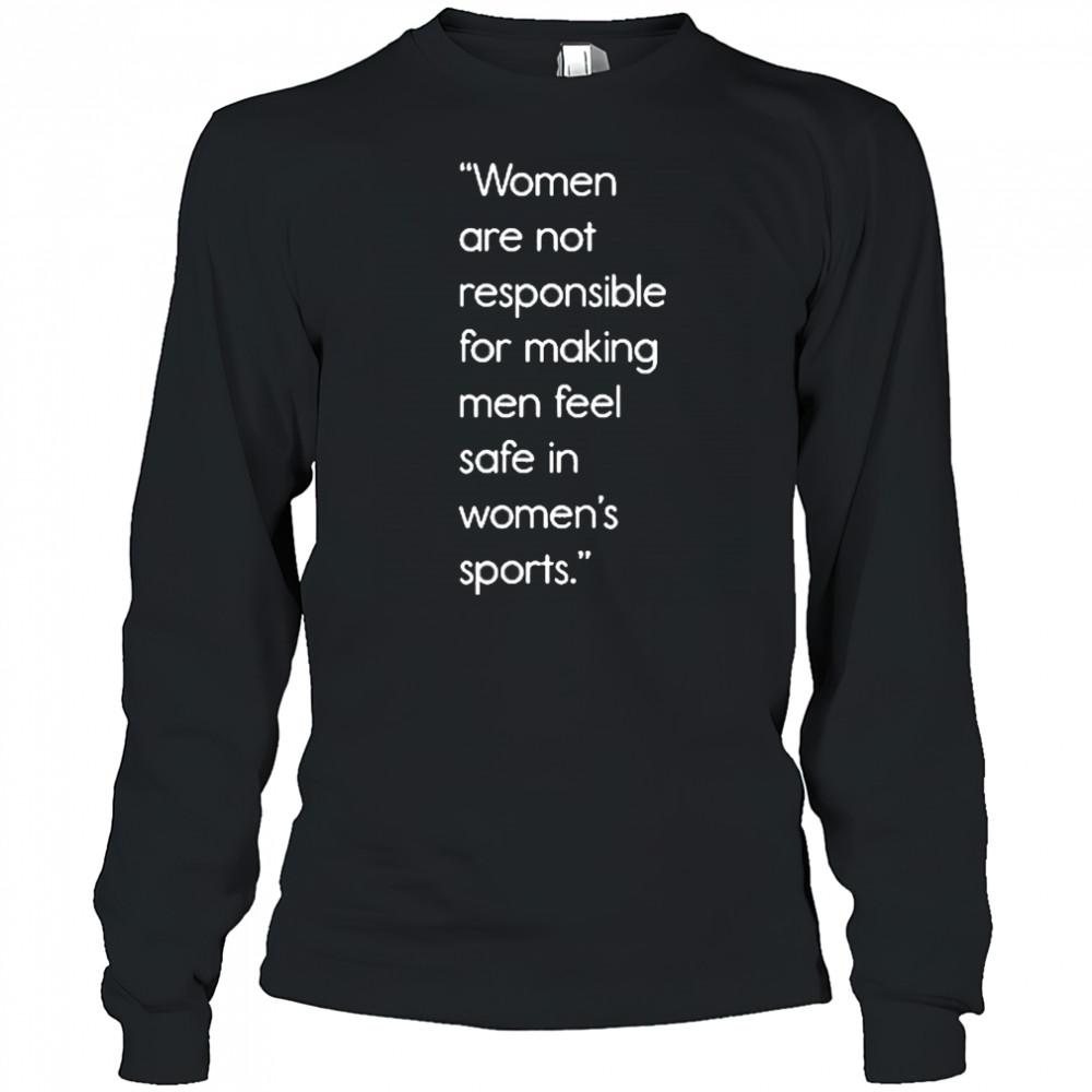 Jennifer Sey Women Are Not Responsible For Making Men Feel Safe In Women’s Sports Shirt Long Sleeved