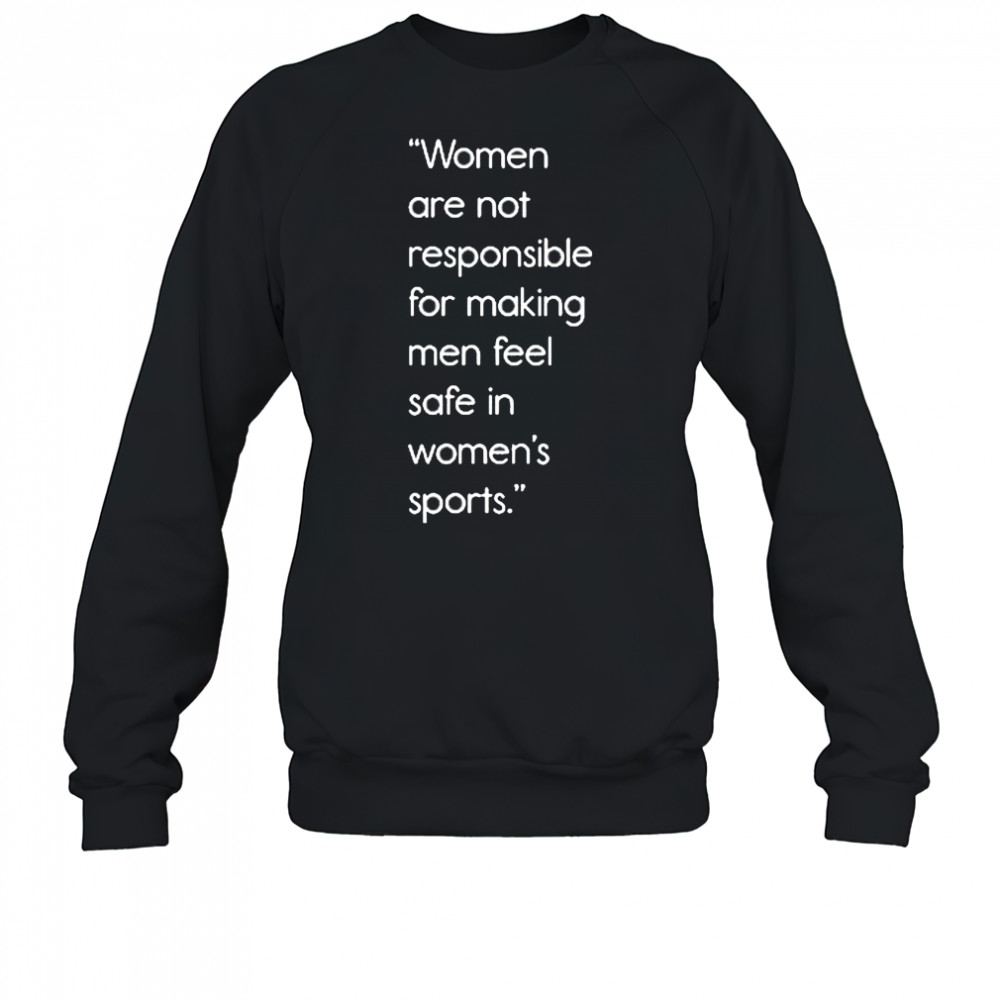 Jennifer Sey Women Are Not Responsible For Making Men Feel Safe In Women’s Sports Shirt Sweatshirt