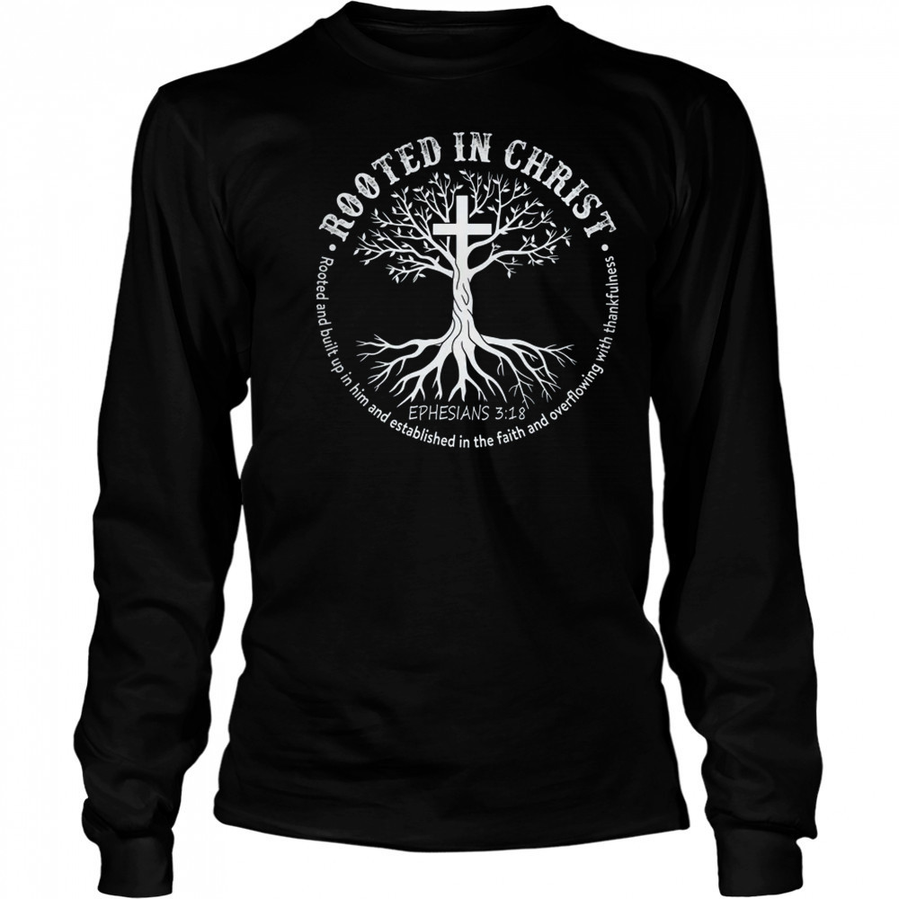 Jesus Cross Pray Bible Rooted In Christ Christian Men Women shirt Long Sleeved