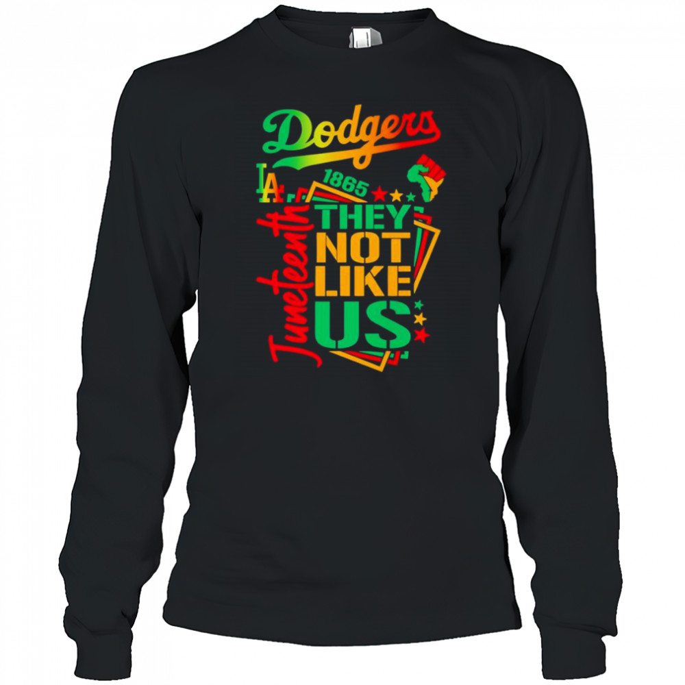 Juneteenth 1865 they not like us Los Angeles Dodgers shirt Long Sleeved
