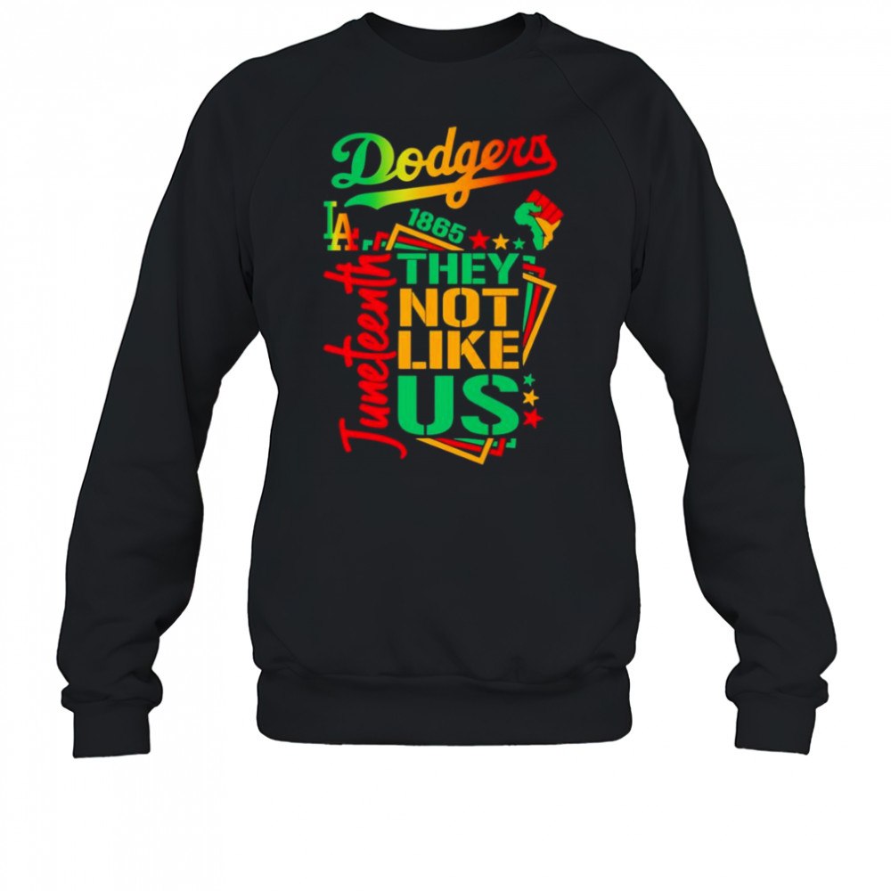 Juneteenth 1865 they not like us Los Angeles Dodgers shirt Sweatshirt