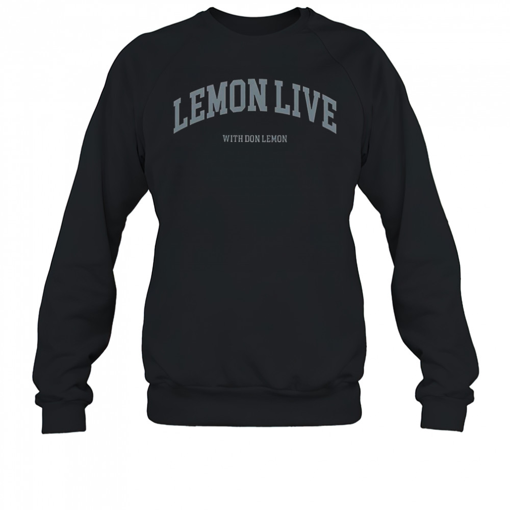 Lemon Live With Don Lemon T-Shirt Sweatshirt