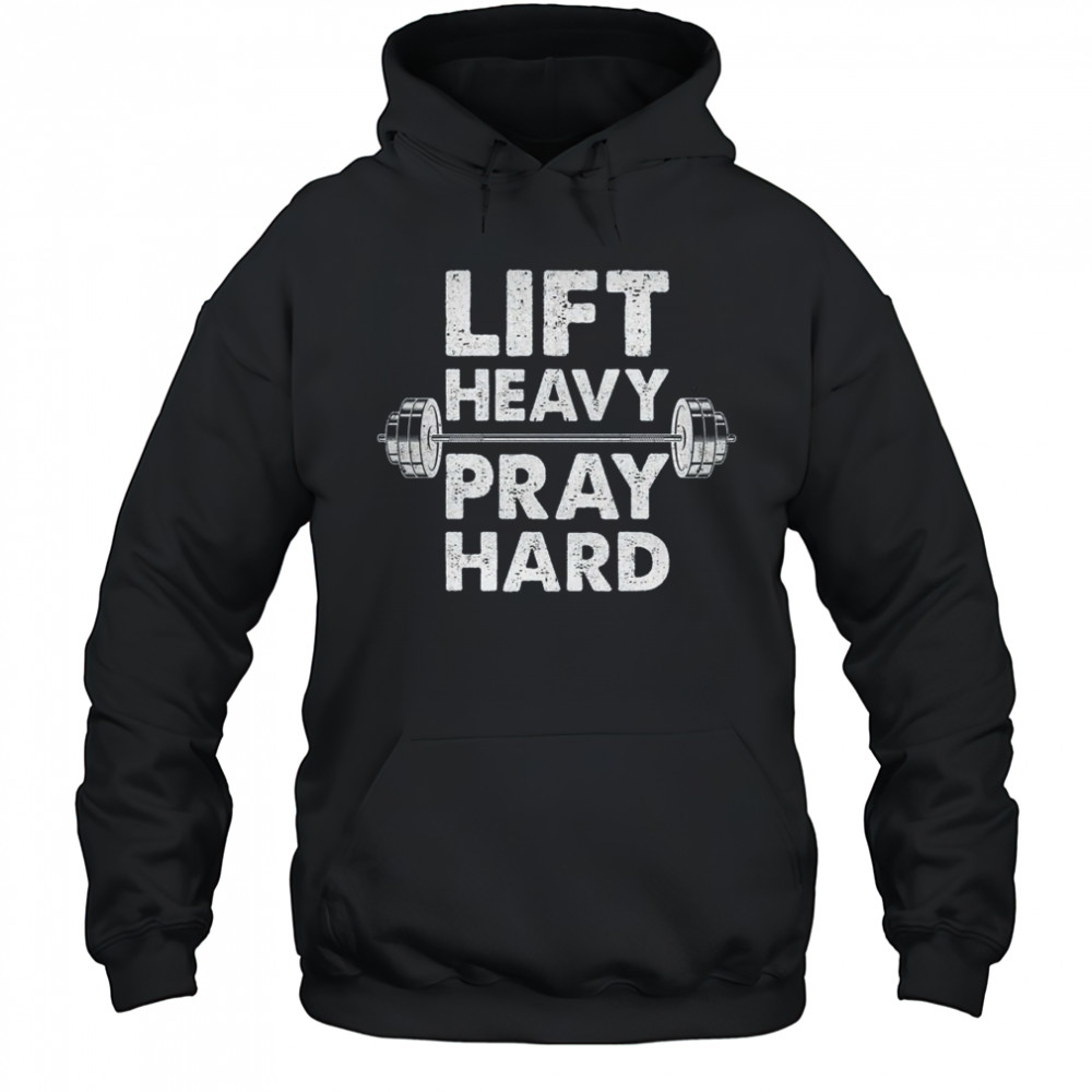Lift Heavy Pray Hard Gym Workout Christian Faith Men Women shirt Hoodie