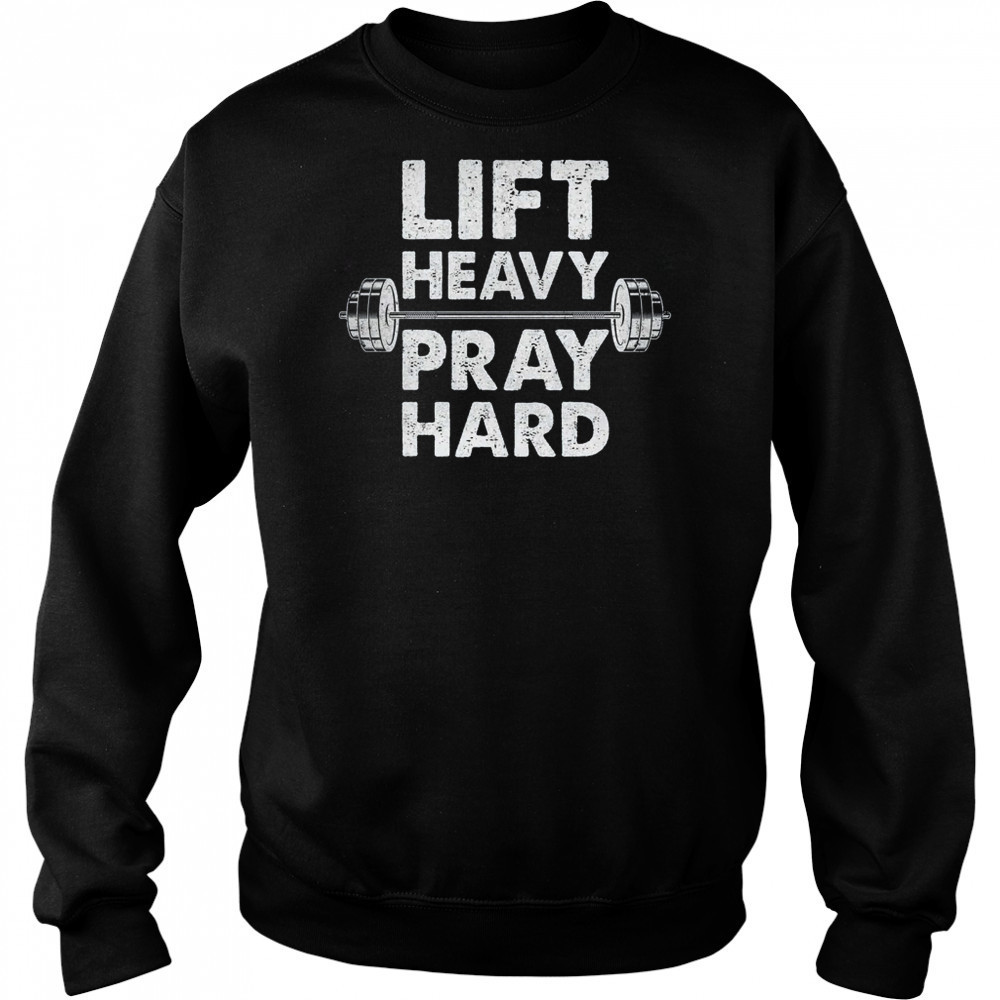 Lift Heavy Pray Hard Gym Workout Christian Faith Men Women shirt Hoodie