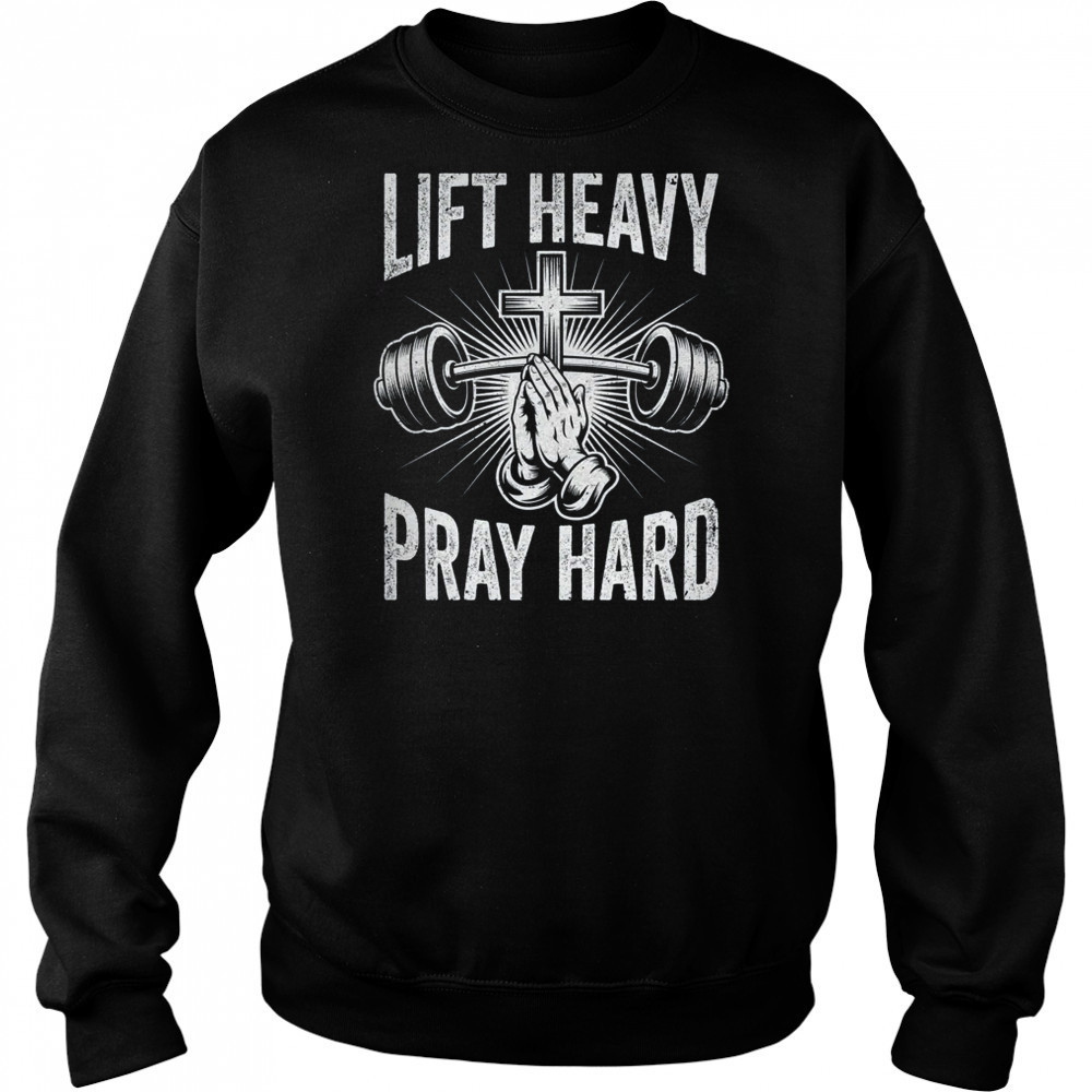 Lift Heavy Pray Hard Workout Christian Gym Men Women shirt Hoodie