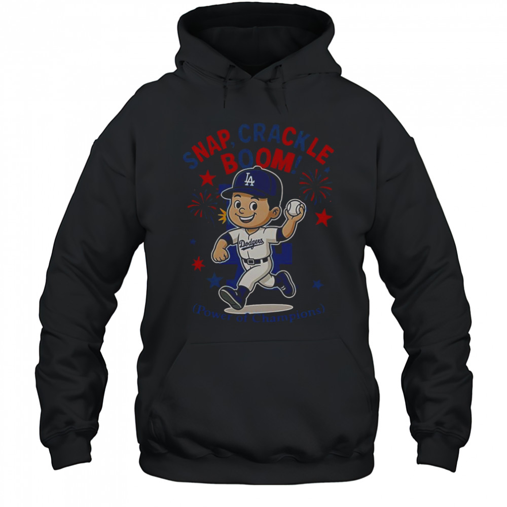 Los Angeles Dodgers Snap Crackle Boom Power Of Champions Indepencence Day T-Shirt Hoodie