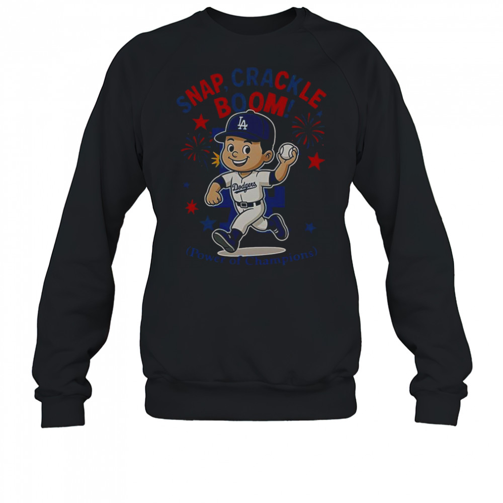 Los Angeles Dodgers Snap Crackle Boom Power Of Champions Indepencence Day T-Shirt Sweatshirt