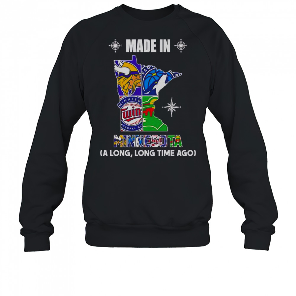 Made In Minnesota A Long Long Time Ago T-Shirt Sweatshirt