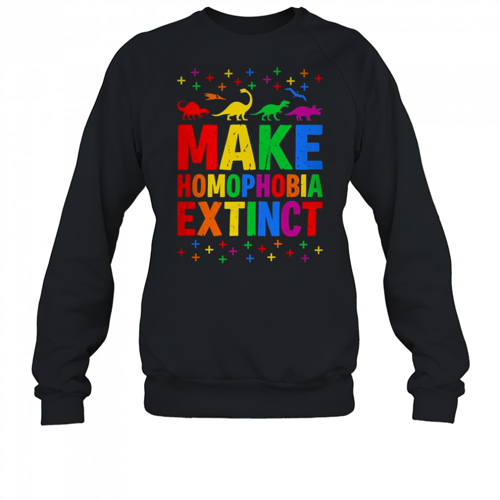 Make Homophobia Extinct Dinosaurs LGBT LGBTQ Gay Pride Month shirt Sweatshirt