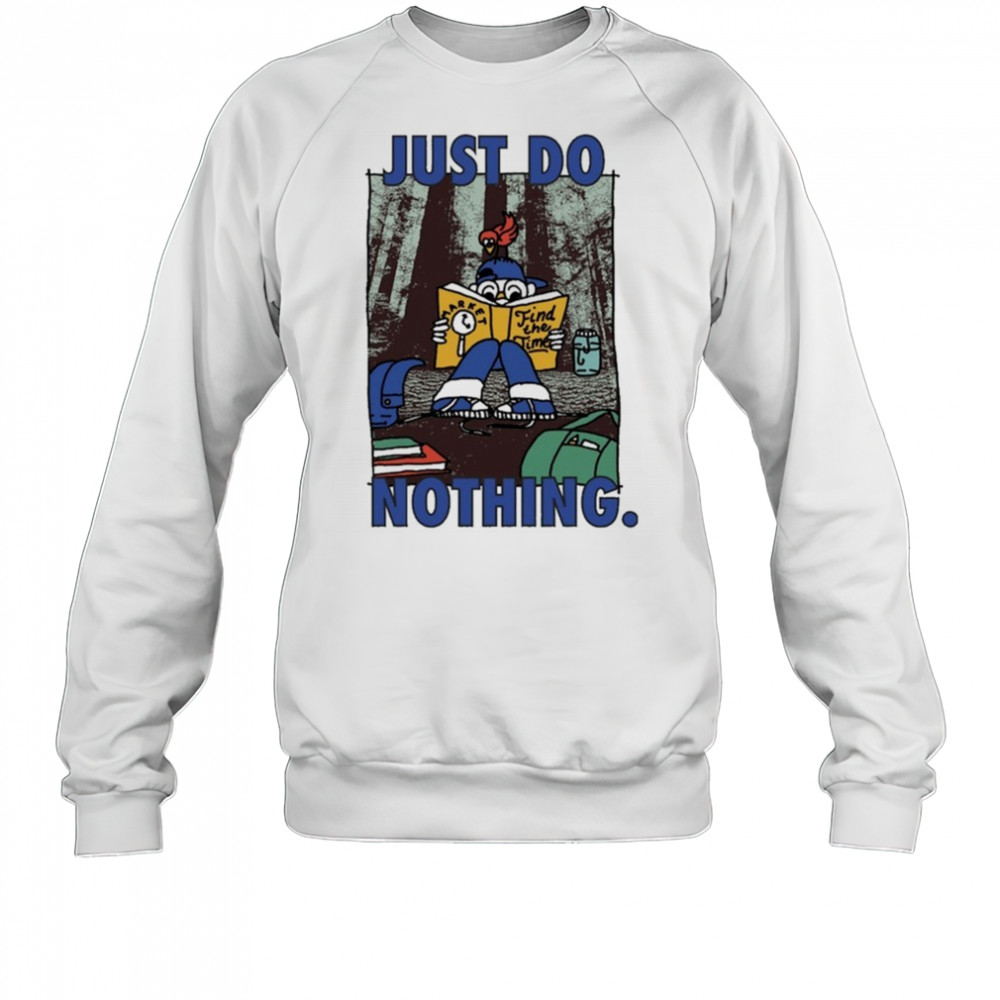 Market Just Do Nothing Find The Time T-Shirt Sweatshirt