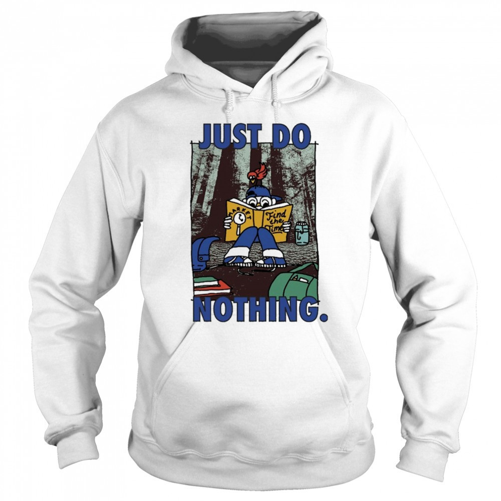Market Just Do Nothing Find The Time T-Shirt Sweatshirt