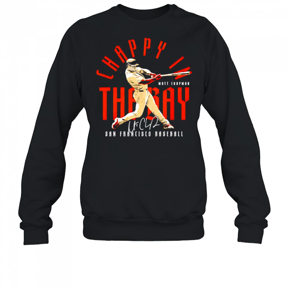 Matt Chapman San Francisco Chappy In The Bay baseball shirt Sweatshirt
