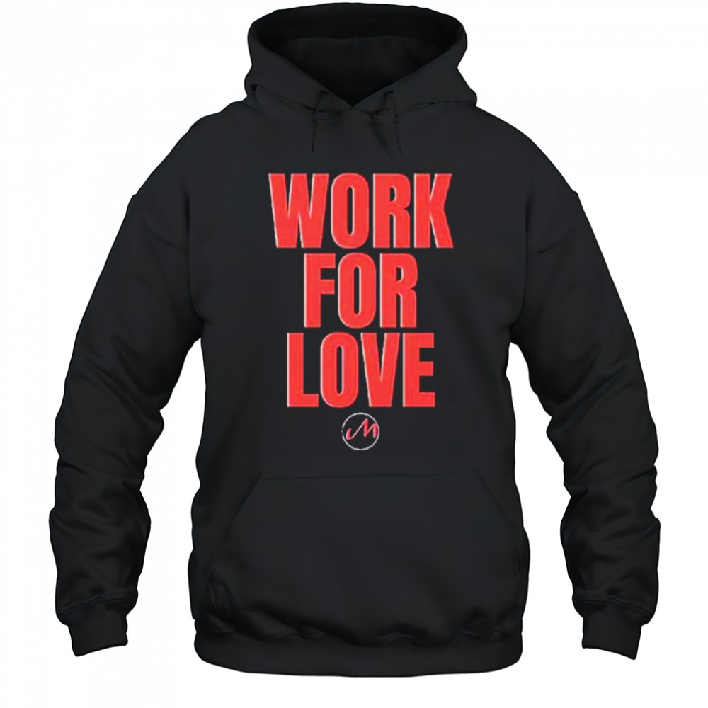 Ministry Official Merch Work For Love shirt Hoodie