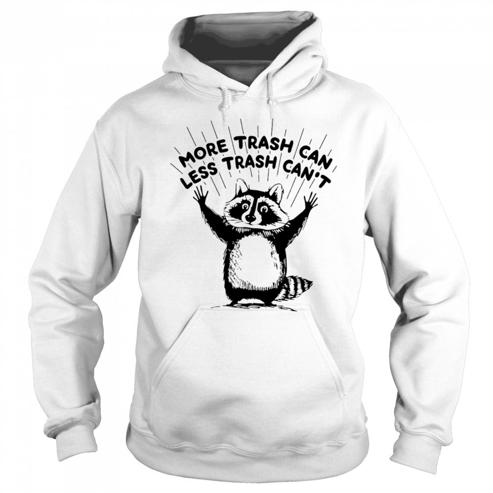 More trash can less trash can’t raccoon shirt Sweatshirt