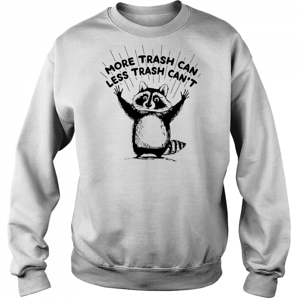 More trash can less trash can’t raccoon shirt Hoodie