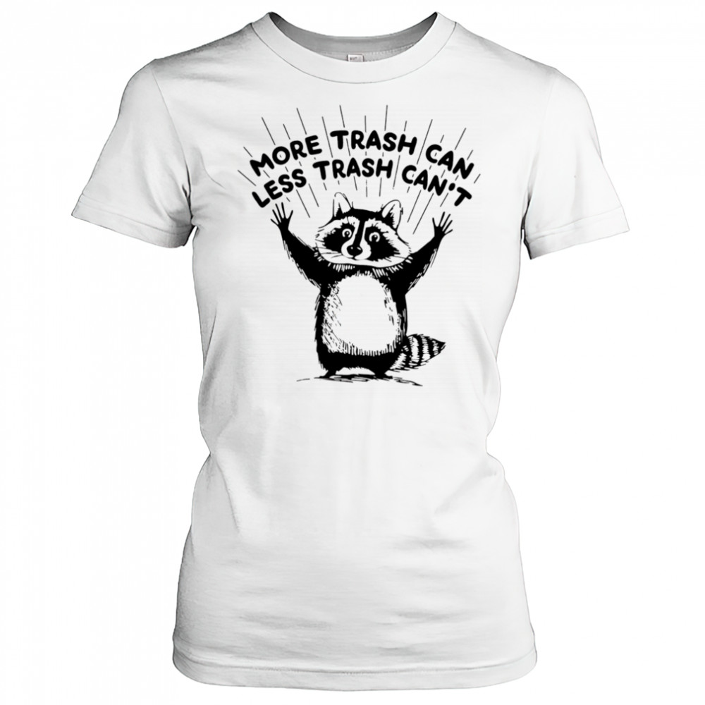 More trash can less trash can’t raccoon shirt Women's T-shirt