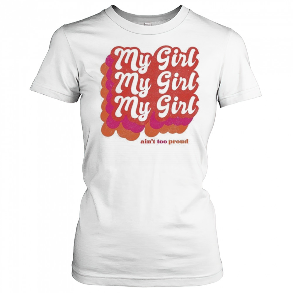 My Girl Ain’t Too Proud T-shirt Women's T-shirt