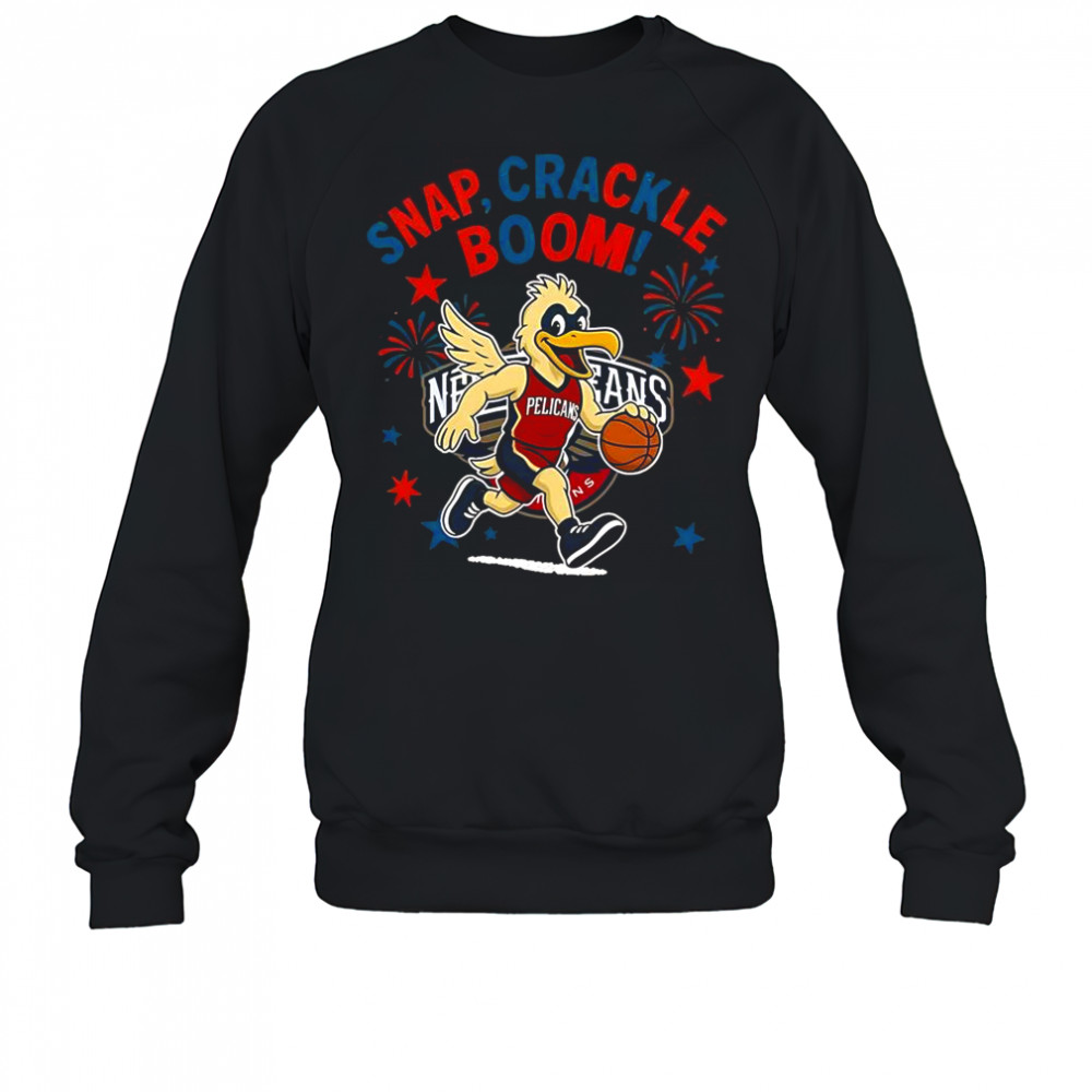 New Orleans Pelicans Snap Crackle Boom Power Of Champions Indepencence Day T-Shirt Sweatshirt
