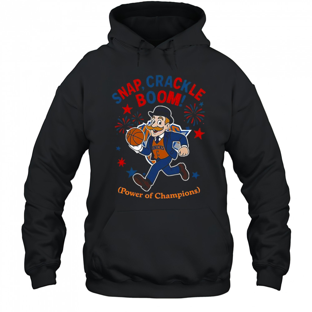 New York Knicks Snap Crackle Boom Power Of Champions Indepencence Day T-Shirt Hoodie