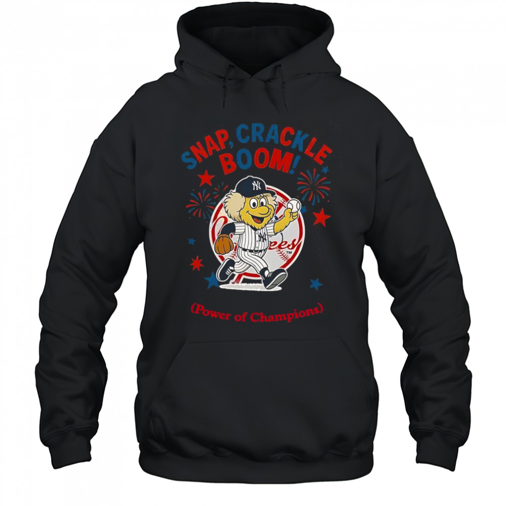 New York Yankees Snap Crackle Boom Power Of Champions Indepencence Day T-Shirt Hoodie