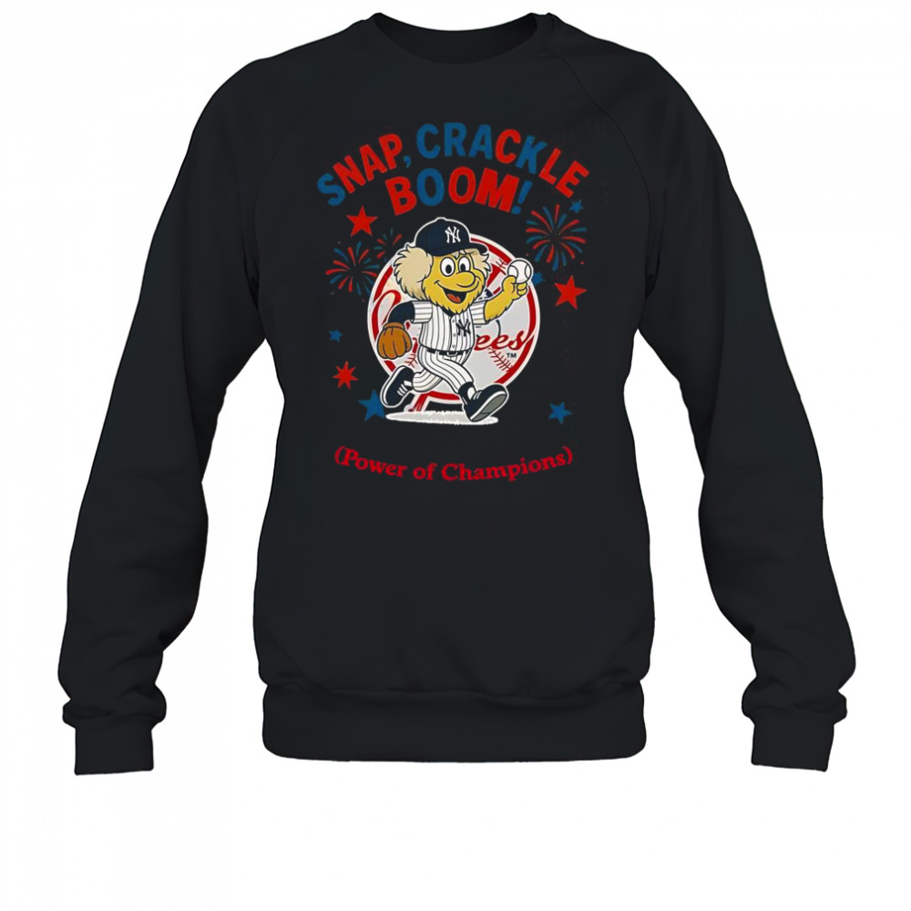 New York Yankees Snap Crackle Boom Power Of Champions Indepencence Day T-Shirt Sweatshirt