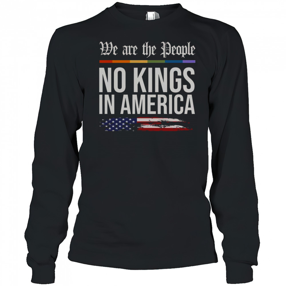 No Kings In America We The People Political Protest T-Shirt Long Sleeved