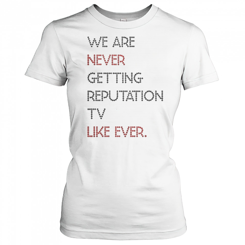 Official We Are Never Getting Reputation TV Like Ever T-Shirt Women's T-shirt