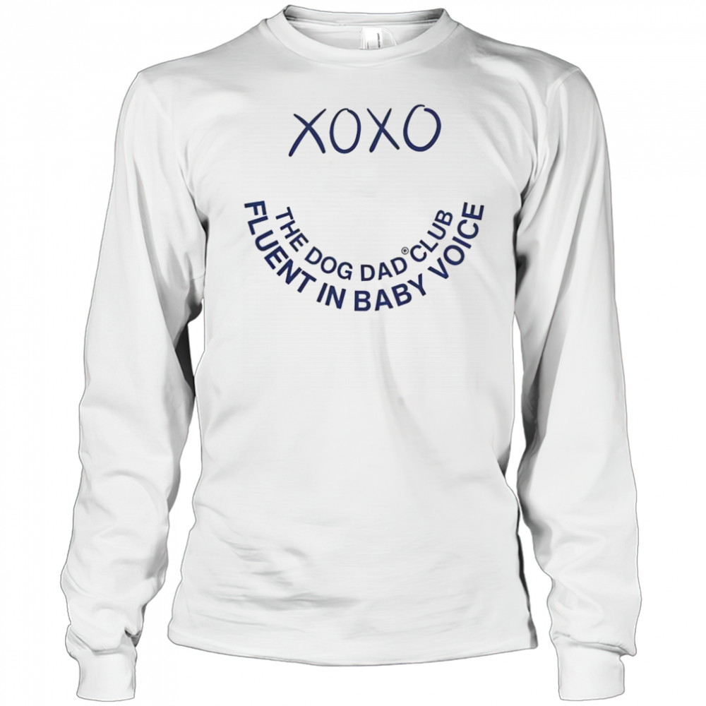 Official Xo Xo The Dog Dad Club Fluent In Baby Voice T-Shirt Long Sleeved