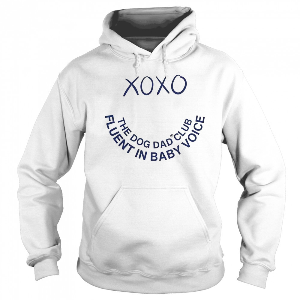 Official Xo Xo The Dog Dad Club Fluent In Baby Voice T-Shirt Sweatshirt