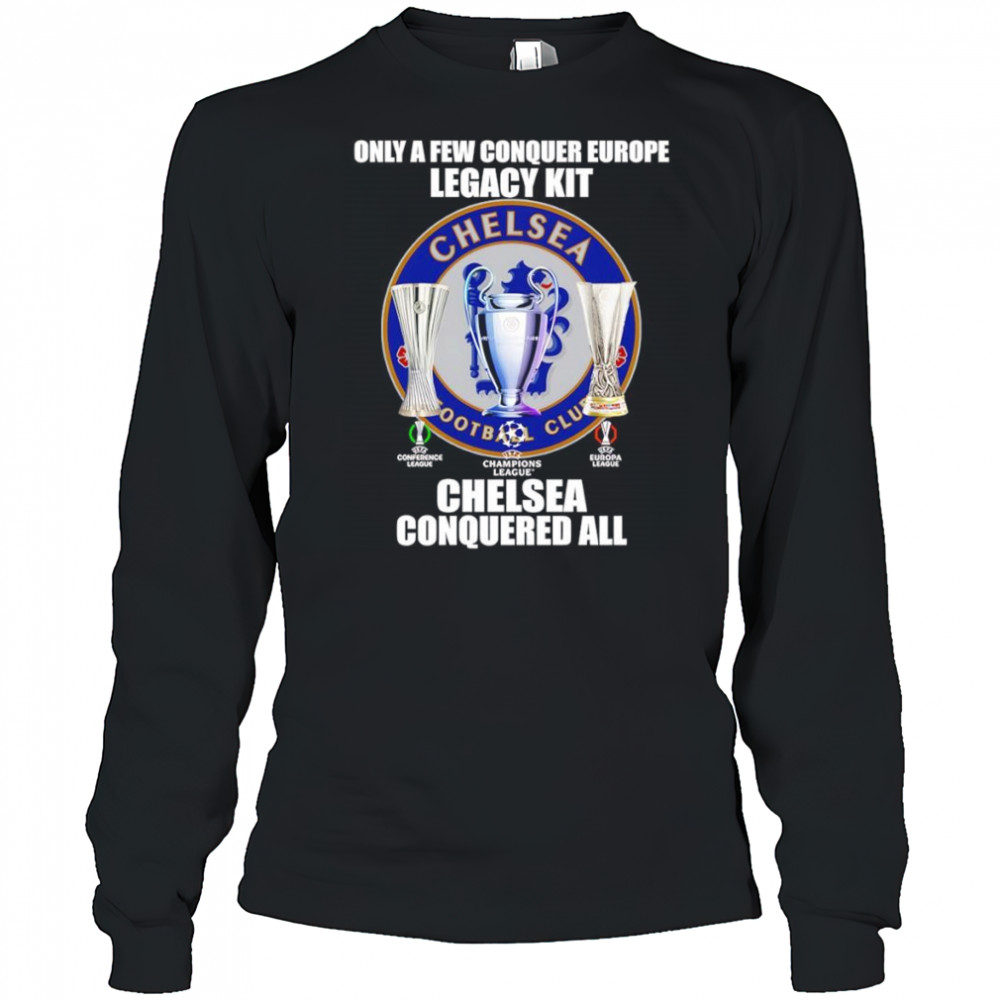 Only a few conquer Europe Legacy kit Chelsea conquered all logo shirt Long Sleeved