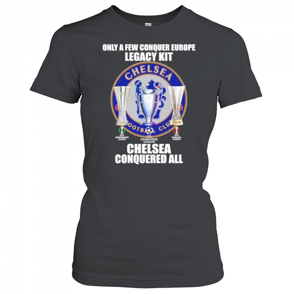 Only a few conquer Europe Legacy kit Chelsea conquered all logo shirt Women's T-shirt