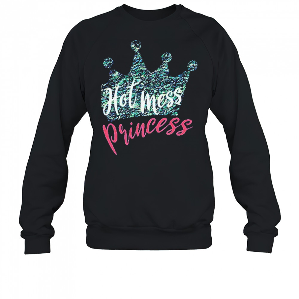 Patti Murin Hot Mess Princess T-shirt Sweatshirt