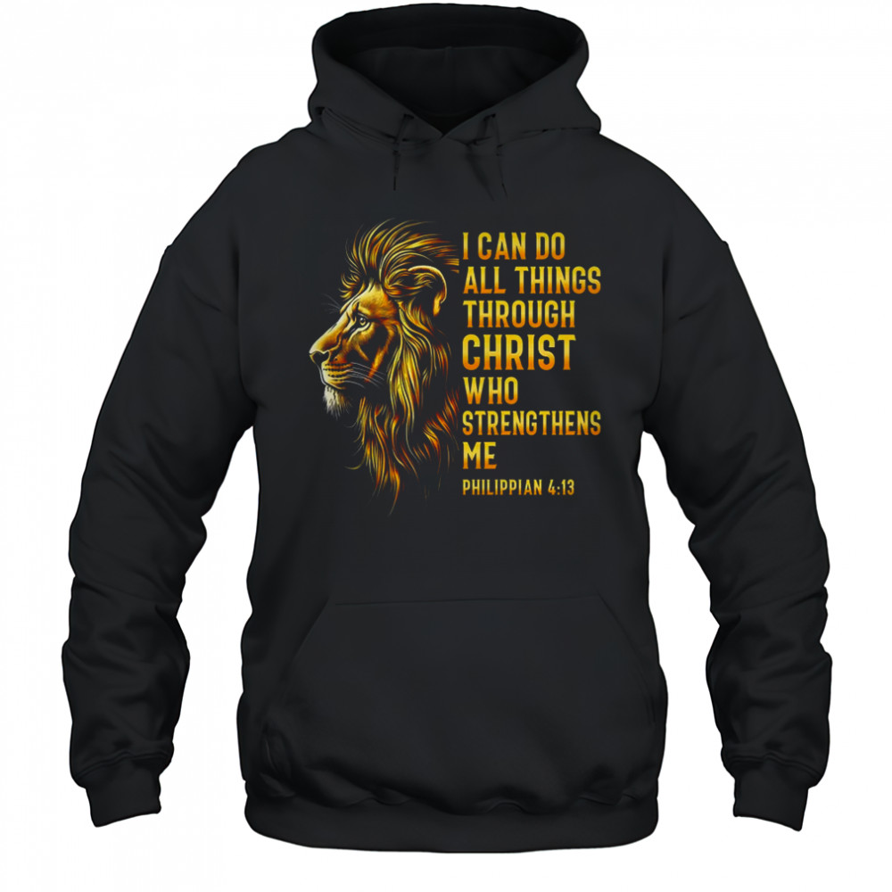 Philippians 413 Religious Lion Strengthens Christian Men shirt Hoodie