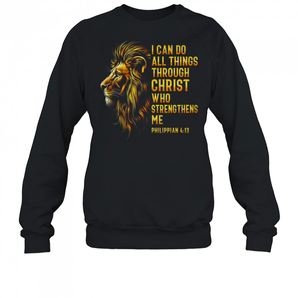 Philippians 413 Religious Lion Strengthens Christian Men shirt Sweatshirt