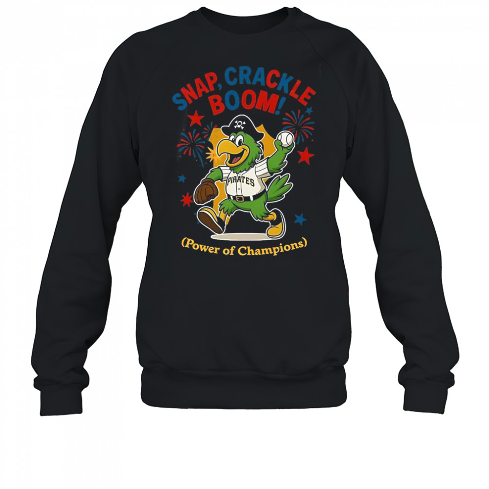 Pittsburgh Pirates Snap Crackle Boom Power Of Champions Indepencence Day T-Shirt Sweatshirt