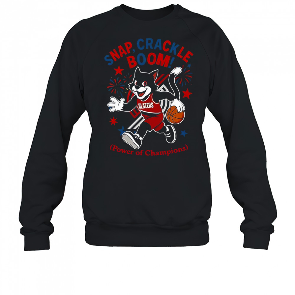 Portland Trail Blazers Snap Crackle Boom Power Of Champions Indepencence Day T-Shirt Sweatshirt