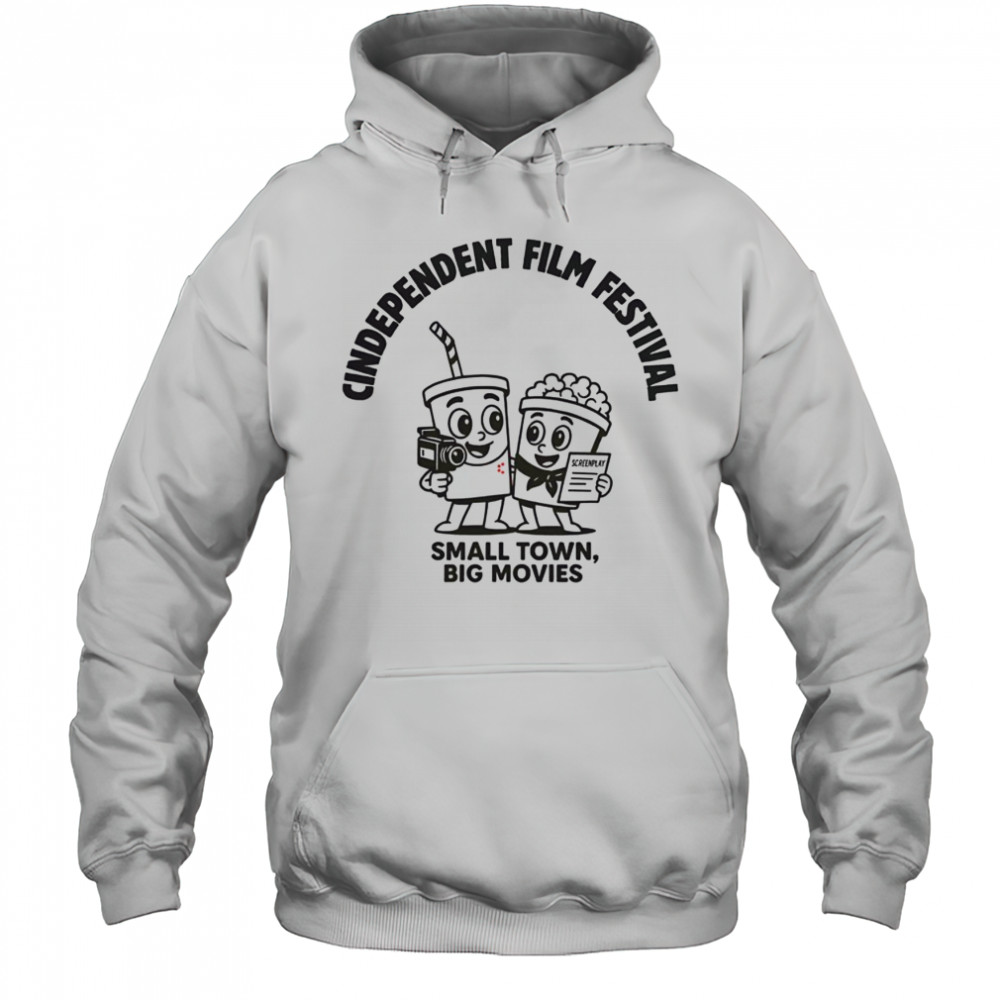 Pretty Cindependent Small Town Big Movies T-Shirt Hoodie